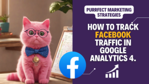 How to track Facebook traffic in Google Analytics 4.