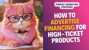 How to Advertise Financing for High-Ticket Products-A Step-by-Step Finance Campaign Strategy